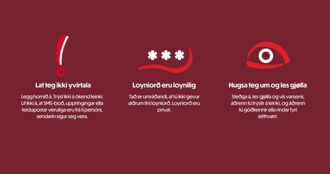 Trý ráð um at ferðast tryggari á netinum. 1: Lat teg ikki yvirtala 2: Loyniorð eru loynilig 3: Hugsa teg um og les gjølla